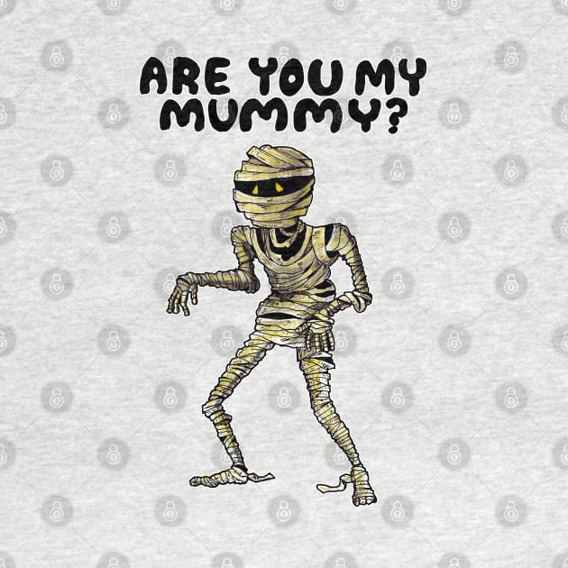 ARE YOU MY MUMMY? by droidmonkey